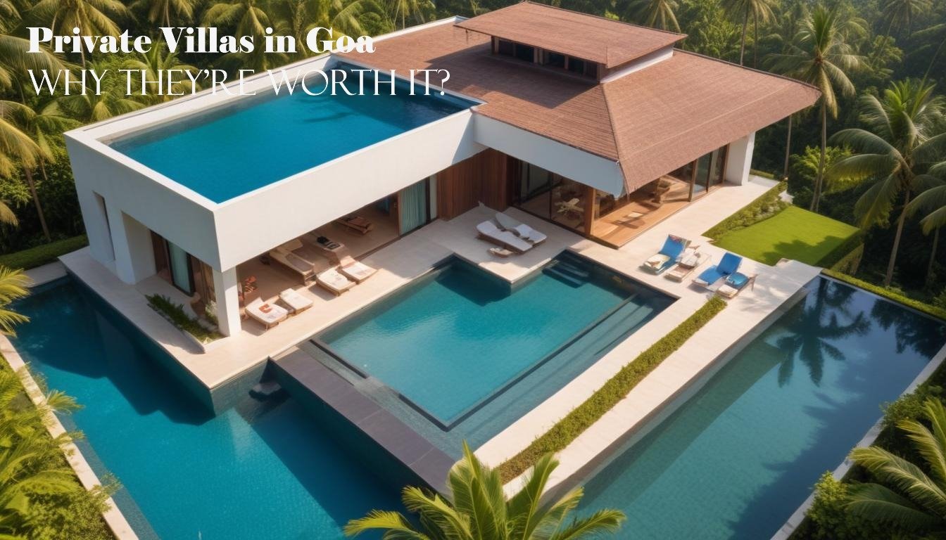 Private Villas in Goa – Why They’re Worth It